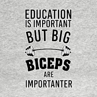 Education is important but big biceps are importanter. Perfect present for mom mother dad father friend him or her T-Shirt